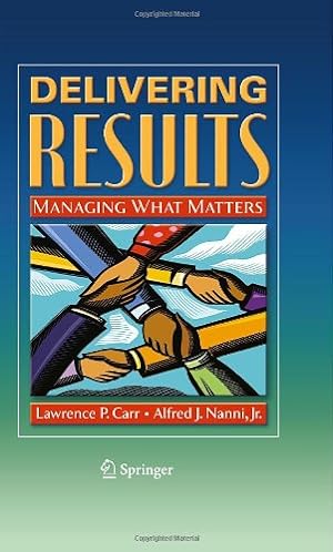 Seller image for Delivering Results: Managing What Matters by Carr, Lawrence P., Nanni Jr., Alfred J. [Hardcover ] for sale by booksXpress