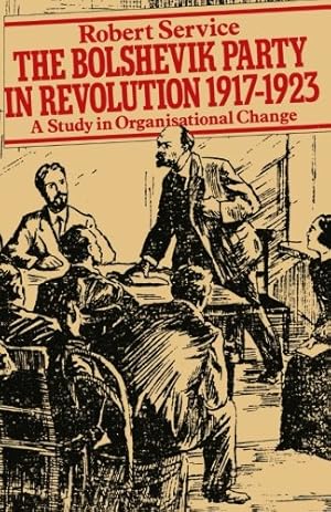 Seller image for The Bolshevik Party in Revolution: A Study in Organisational Change 1917-1923 by Service, Robert [Paperback ] for sale by booksXpress