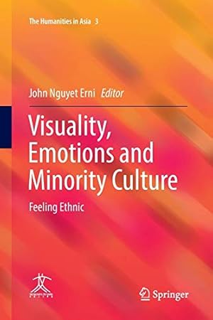 Image du vendeur pour Visuality, Emotions and Minority Culture: Feeling Ethnic (The Humanities in Asia) [Paperback ] mis en vente par booksXpress