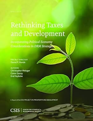 Image du vendeur pour Rethinking Taxes and Development: Incorporating Political Economy Considerations in DRM Strategies (CSIS Reports) by Yayboke, Erol, Savoy, Conor, Metzger, Christopher [Paperback ] mis en vente par booksXpress