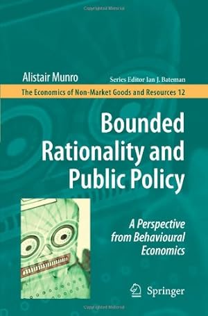 Seller image for Bounded Rationality and Public Policy: A Perspective from Behavioural Economics (The Economics of Non-Market Goods and Resources) by Munro, Alistair [Paperback ] for sale by booksXpress