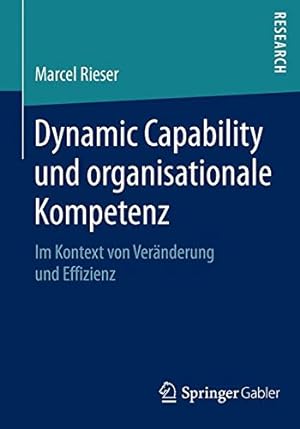 Seller image for Dynamic Capability und organisationale Kompetenz: Im Kontext von Veränderung und Effizienz (German Edition) by Rieser, Marcel [Paperback ] for sale by booksXpress