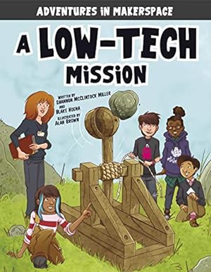 Seller image for A Low-Tech Mission (Adventures in Makerspace) by McClintock Miller, Shannon, Hoena, Blake [Paperback ] for sale by booksXpress