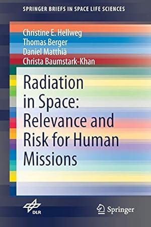 Seller image for Radiation in Space: Relevance and Risk for Human Missions (SpringerBriefs in Space Life Sciences) by Hellweg, Christine E., Berger, Thomas, Matthi ¤, Daniel, Baumstark-Khan, Christa [Paperback ] for sale by booksXpress