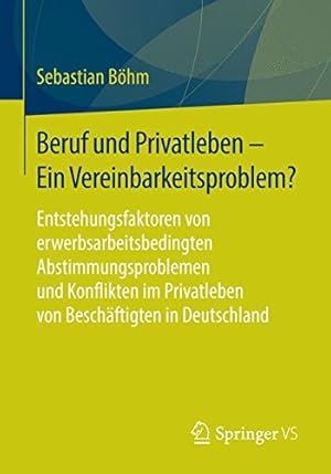 Seller image for Beruf und Privatleben - Ein Vereinbarkeitsproblem?: Entstehungsfaktoren von erwerbsarbeitsbedingten Abstimmungsproblemen und Konflikten im Privatleben von Beschäftigten in Deutschland (German Edition) by Böhm, Sebastian [Paperback ] for sale by booksXpress