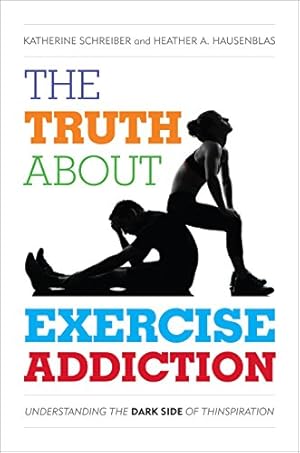 Image du vendeur pour The Truth About Exercise Addiction: Understanding the Dark Side of Thinspiration by Schreiber, Katherine, Hausenblas, Heather A. [Hardcover ] mis en vente par booksXpress