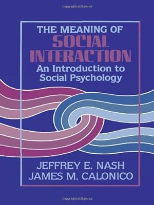 Seller image for The Meaning of Social Interaction: An Introduction to Social Psychology by Nash, Jeffrey E., Calonico, James M. [Hardcover ] for sale by booksXpress
