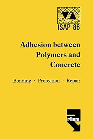 Immagine del venditore per Adhesion Between Polymers and Concrete: Bonding, Protection, Repair/Adhesion Entre Polymeres Et Beton : Revetement, Protection, Reparation [Paperback ] venduto da booksXpress