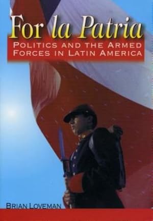 Seller image for For la Patria: Politics and the Armed Forces in Latin America (Latin American Silhouettes) [Hardcover ] for sale by booksXpress