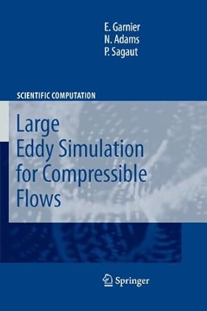 Imagen del vendedor de Large Eddy Simulation for Compressible Flows (Scientific Computation) by Garnier, Eric, Adams, Nikolaus, Sagaut, P. [Paperback ] a la venta por booksXpress