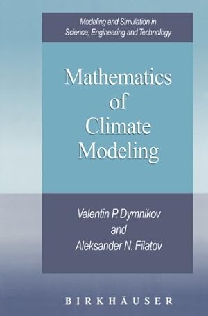 Seller image for Mathematics of Climate Modeling (Modeling and Simulation in Science, Engineering and Technology) by Dymnikov, Valentin P., Filatov, Aleksander N. [Paperback ] for sale by booksXpress