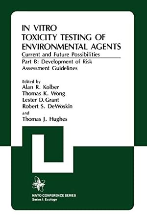 Seller image for In Vitro Toxicity Testing Of Environmental Agents, Current and Future Possibilities, Part B: Development of Risk Assessment Guidelines (NATO . Vol. 5b) (Nato Conference Series (5)) by Alan R. Kolber, Thomas J. Hughes, North Atlantic Treaty Organization, Thomas K. Wong, Lester D. Grant [Hardcover ] for sale by booksXpress