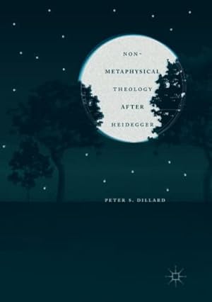Imagen del vendedor de Non-Metaphysical Theology After Heidegger by Dillard, Peter S. [Paperback ] a la venta por booksXpress