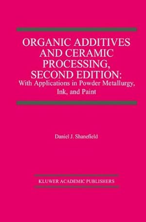 Image du vendeur pour Organic Additives and Ceramic Processing, Second Edition: With Applications in Powder Metallurgy, Ink, and Paint by Shanefield, Daniel J. [Hardcover ] mis en vente par booksXpress