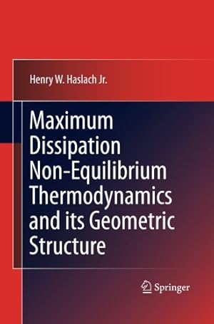 Imagen del vendedor de Maximum Dissipation Non-Equilibrium Thermodynamics and its Geometric Structure by Haslach Jr. Jr., Henry W. W. [Paperback ] a la venta por booksXpress