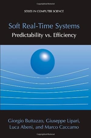 Seller image for Soft Real-Time Systems: Predictability vs. Efficiency: Predictability vs. Efficiency (Series in Computer Science) by Buttazzo, Giorgio C [Paperback ] for sale by booksXpress