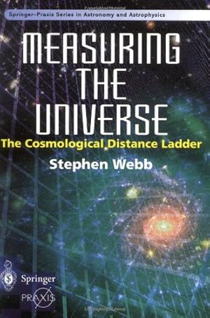 Imagen del vendedor de Measuring the Universe: The Cosmological Distance Ladder (Springer Praxis Books) by Webb, Stephen [Paperback ] a la venta por booksXpress