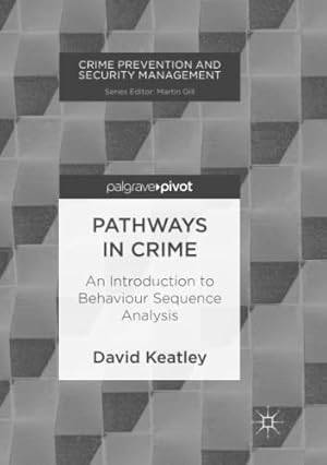 Seller image for Pathways in Crime: An Introduction to Behaviour Sequence Analysis (Crime Prevention and Security Management) by Keatley, David [Paperback ] for sale by booksXpress