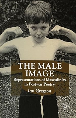 Seller image for The Male Image: Representations of Masculinity in Postwar Poetry [Paperback ] for sale by booksXpress