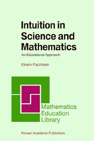 Immagine del venditore per Intuition in Science and Mathematics: An Educational Approach (Mathematics Education Library) by Efraim Fischbein [Hardcover ] venduto da booksXpress