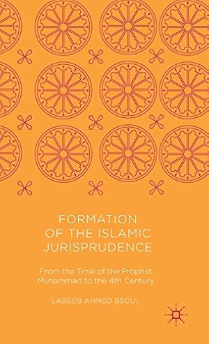 Image du vendeur pour Formation of the Islamic Jurisprudence: From the Time of the Prophet Muhammad to the 4th Century by Bsoul, Labeeb Ahmed [Hardcover ] mis en vente par booksXpress