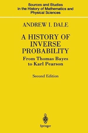 Immagine del venditore per A History of Inverse Probability: From Thomas Bayes to Karl Pearson (Sources and Studies in the History of Mathematics and Physical Sciences) by Dale, Andrew I. [Hardcover ] venduto da booksXpress