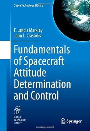 Seller image for Fundamentals of Spacecraft Attitude Determination and Control (Space Technology Library) by Markley, F. Landis, Crassidis, John L. [Hardcover ] for sale by booksXpress