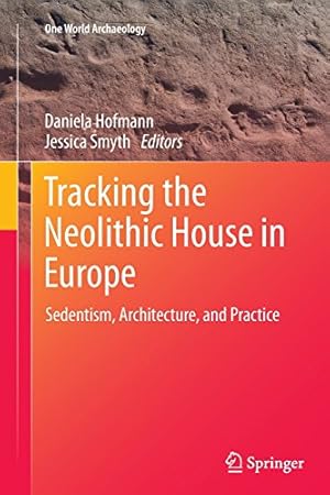 Imagen del vendedor de Tracking the Neolithic House in Europe: Sedentism, Architecture and Practice (One World Archaeology) [Paperback ] a la venta por booksXpress