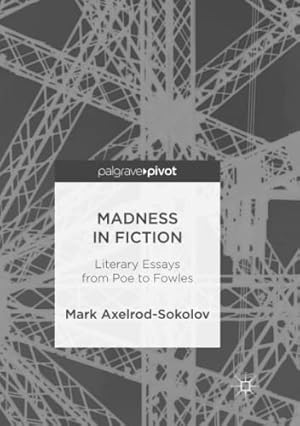 Seller image for Madness in Fiction: Literary Essays from Poe to Fowles by Axelrod-Sokolov, Mark [Paperback ] for sale by booksXpress