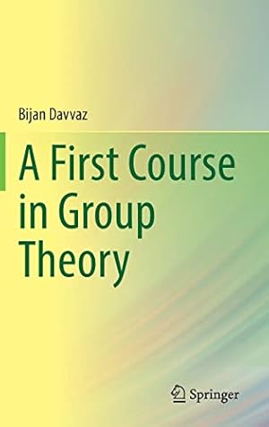 Seller image for A First Course in Group Theory by Davvaz, Bijan [Hardcover ] for sale by booksXpress