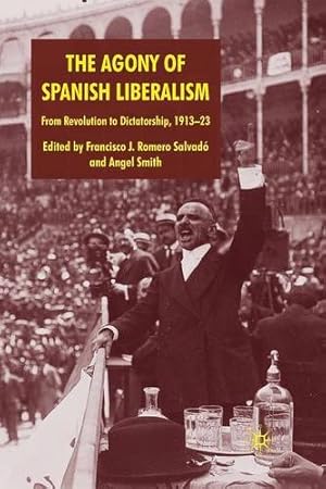 Image du vendeur pour The Agony of Spanish Liberalism: From Revolution to Dictatorship 1913-23 [Paperback ] mis en vente par booksXpress