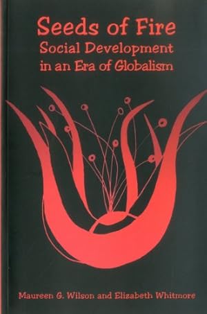 Imagen del vendedor de Seeds of Fire: Social Development in an Era of Globalism by Wilson, Maureen G., Whitmore, Elizabeth [Paperback ] a la venta por booksXpress