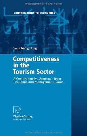 Image du vendeur pour Competitiveness in the Tourism Sector: A Comprehensive Approach from Economic and Management Points (Contributions to Economics) by Hong, Samuelson Wei-Chiang [Hardcover ] mis en vente par booksXpress