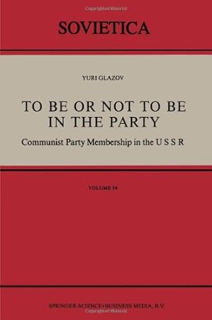 Bild des Verkufers fr To Be or Not to be in the Party: Communist Party Membership in the USSR (Sovietica) by Glazov, Yuri [Paperback ] zum Verkauf von booksXpress