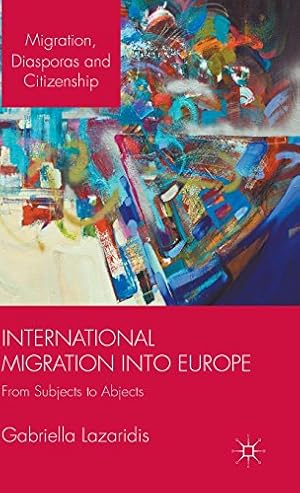 Seller image for International Migration into Europe: From Subjects to Abjects (Migration, Diasporas and Citizenship) by Lazaridis, Gabriella [Hardcover ] for sale by booksXpress