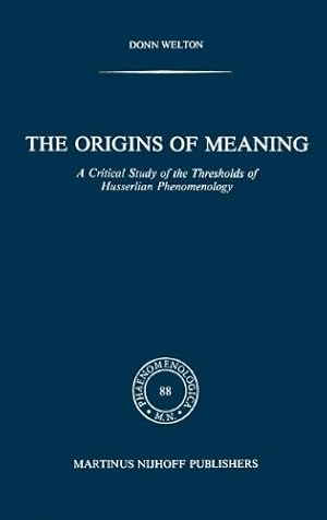 Seller image for The Origins of Meaning: A Critical Study of the Thresholds of Husserlian Phenomenology (Phaenomenologica) by Welton, D. [Hardcover ] for sale by booksXpress