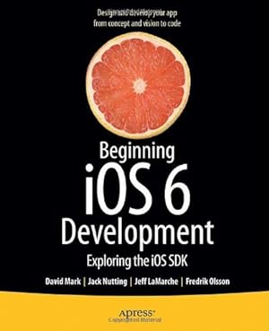 Image du vendeur pour Beginning iOS 6 Development: Exploring the iOS SDK by Mark, David, Nutting, Jack, LaMarche, Jeff, Olsson, Fredrik [Paperback ] mis en vente par booksXpress