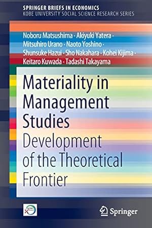 Bild des Verkufers fr Materiality in Management Studies: Development of the Theoretical Frontier (SpringerBriefs in Economics) by Matsushima, Noboru, Yatera, Akiyuki, Urano, Mitsuhiro, Yoshino, Naoto, Hazui, Shunsuke, Nakahara, Sho, Kijima, Kohei, Kuwada, Keitaro, Takayama, Tadashi [Paperback ] zum Verkauf von booksXpress