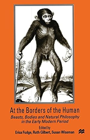 Seller image for At the Borders of the Human: Beasts, Bodies and Natural Philosophy in the Early Modern Period [Paperback ] for sale by booksXpress