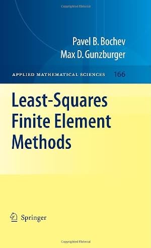Seller image for Least-Squares Finite Element Methods (Applied Mathematical Sciences) by Bochev, Pavel B., Gunzburger, Max D. [Hardcover ] for sale by booksXpress