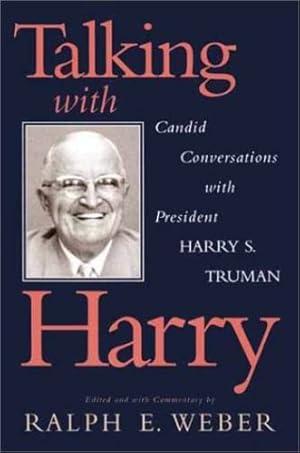 Imagen del vendedor de Talking with Harry: Candid Conversations with President Harry S. Truman by Truman, Harry S., Weber, Ralph E. [Paperback ] a la venta por booksXpress