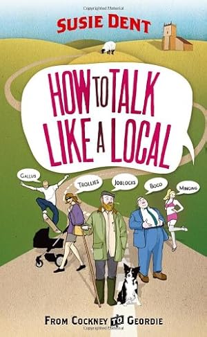 Seller image for How to Talk Like a Local: From Cockney to Geordie by Dent, Susie [Paperback ] for sale by booksXpress