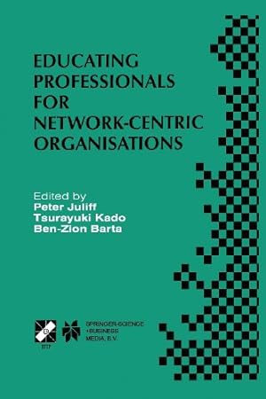 Image du vendeur pour Educating Professionals for Network-Centric Organisations: IFIP TC3 WG3.4 International Working Conference on Educating Professionals for . and Communication Technology (17)) [Paperback ] mis en vente par booksXpress