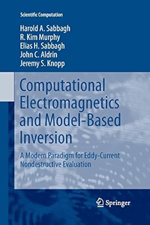 Imagen del vendedor de Computational Electromagnetics and Model-Based Inversion: A Modern Paradigm for Eddy-Current Nondestructive Evaluation (Scientific Computation) by Sabbagh, Harold A [Paperback ] a la venta por booksXpress