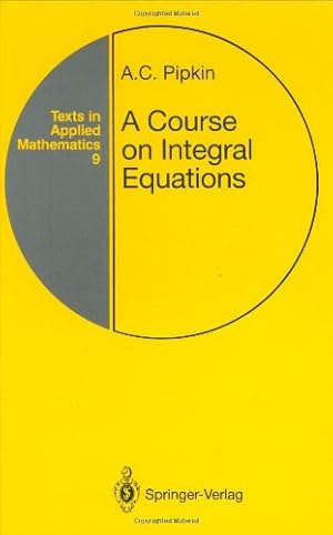 Imagen del vendedor de A Course on Integral Equations (Texts in Applied Mathematics) by Pipkin, Allen C. [Hardcover ] a la venta por booksXpress