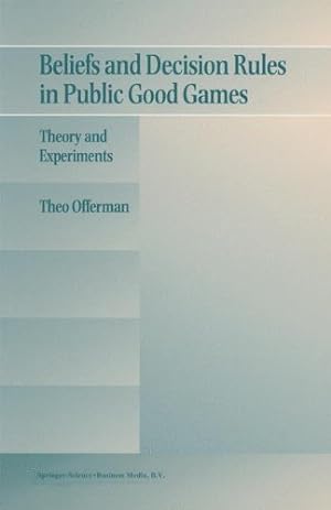 Seller image for Beliefs and Decision Rules in Public Good Games: Theory and Experiments by Offerman, Theo [Paperback ] for sale by booksXpress