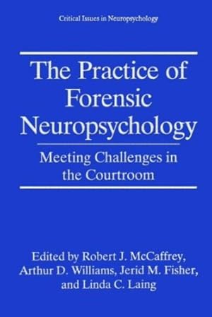 Image du vendeur pour The Practice of Forensic Neuropsychology: Meeting Challenges in the Courtroom (Critical Issues in Neuropsychology) by McCaffrey, Robert J., Williams, Arthur D., Laing, Linda C., Fisher, Jerid M. [Paperback ] mis en vente par booksXpress