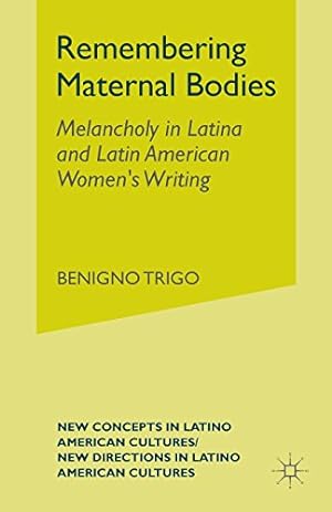 Seller image for Remembering Maternal Bodies: Melancholy in Latina and Latin American Women's Writing (New Directions in Latino American Cultures) by Trigo, B. [Paperback ] for sale by booksXpress