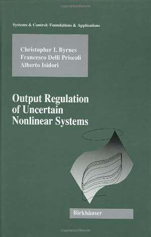 Immagine del venditore per Output Regulation of Uncertain Nonlinear Systems (Systems & Control: Foundations & Applications) by Byrnes, Christopher I., Delli Priscoli, Francesco, Isidori, Alberto [Hardcover ] venduto da booksXpress