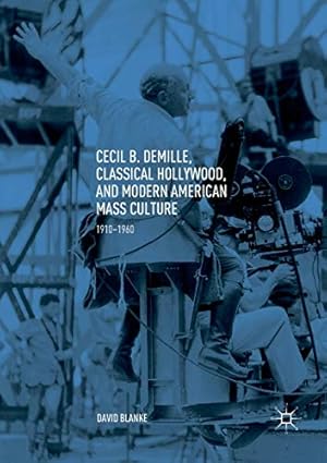 Imagen del vendedor de Cecil B. DeMille, Classical Hollywood, and Modern American Mass Culture: 1910â  1960 by Blanke, David [Paperback ] a la venta por booksXpress